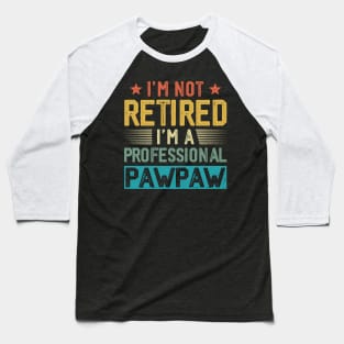 I'm Not Retired I'm A Professional Pawpaw Vintage Father's Day Baseball T-Shirt
